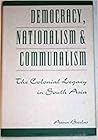 Democracy, Nationalism, and Communalism: The Colonial Legacy in South Asia Democracy, Nationalism, and Communalism: The Colonial Legacy in South Asia