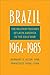 Brazil, 1964-1985: The Military Regimes of Latin America in the Cold War