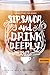 Sip, Savor, and Drink Deeply: Receive God's Overflowing Gifts