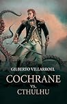 Cochrane vs. Cthulhu by Gilberto Villarroel