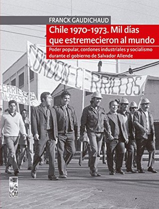 Chile 1970-1973: Mil días que estremecieron al mundo (Spanish Edition)