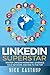 LinkedIn Superstar: Master LinkedIn Marketing, Leverage Your Network and Rise to the Top