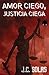 Amor ciego, justicia ciega: Cómo amar a un narco (Spanish Edition)