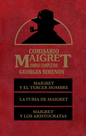 Comisario Maigret: Maigret y El Tercer Hombre. La Furia de Maigret. Maigret y Los Aristócratas (Hardcover)