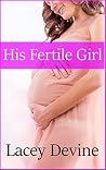 His Fertile Girl: Taboo First-Time Pregnancy Erotica His Fertile Girl: Taboo First-Time Pregnancy Erotica