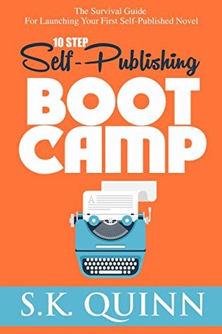 10 Step Self-Publishing BOOT CAMP: The Survival Guide For Launching Your First Novel (Career Author #1)