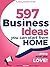597 Business Ideas You can Start from Home - doing what you LOVE!