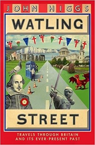 Watling Street: Travels Through Britain and Its Ever-Present Past