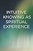 Intuitive Knowing as Spirit...