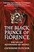 The Black Prince of Florence: The Spectacular Life and Treacherous World of Alessandro de Medici