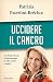 Uccidere il cancro