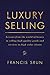 Luxury Selling: Lessons from the world of luxury in selling high quality goods and services to high value clients