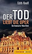 Der Tod liebt die Oper: Ein historischer Wien-Krimi (Historische Wien-Krimis 4)