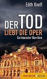 Der Tod liebt die Oper: Ein historischer Wien-Krimi (Historische Wien-Krimis 4) (German Edition) Der Tod liebt die Oper: Ein historischer Wien-Krimi (Historische Wien-Krimis 4) (German Edition)