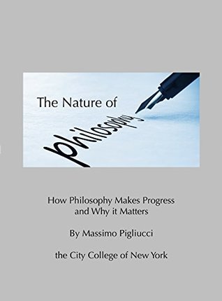 The Nature of Philosophy: How Philosophy Makes Progress and Why It Matters (Kindle Edition)