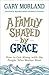 A Family Shaped by Grace: How to Get Along with the People Who Matter Most