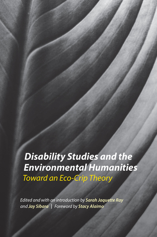 Disability Studies and the Environmental Humanities: Toward an Eco-Crip Theory (Hardcover)