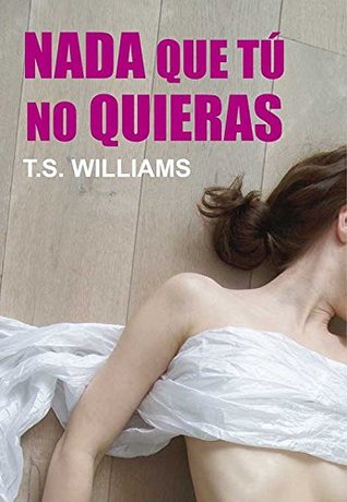 Nada que tú no quieras (NARRATIVA) (Spanish Edition)