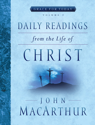 Daily Readings From the Life of Christ, Volume 2 (Volume 2) (Grace For Today)