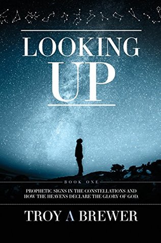 Looking Up: Prophetic signs in the constellations and how the heavens declare the glory of God. (Paperback)