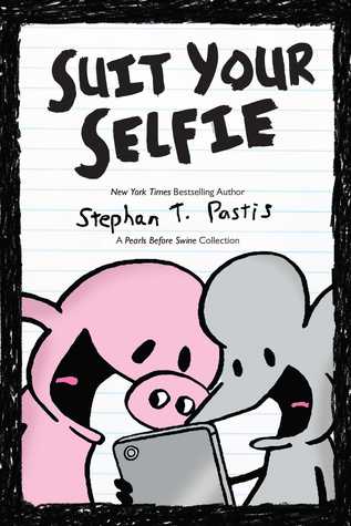 Suit Your Selfie: A Pearls Before Swine Collection (Pearls Before Swine for Young Readers, #5)