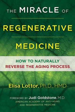 The Miracle of Regenerative Medicine: How to Naturally Reverse the Aging Process