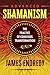 Advanced Shamanism: The Practice of Conscious Transformation