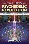 The New Psychedelic Revolution: The Genesis of the Visionary Age