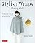 Stylish Wraps Sewing Book: Ponchos, Capes, Coats and More - Fashionable Warmers that are Easy to Sew