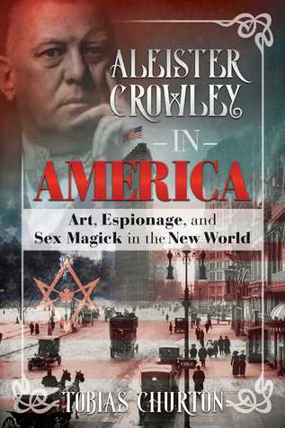 Aleister Crowley in America: Art, Espionage, and Sex Magick in the New World (Hardcover)
