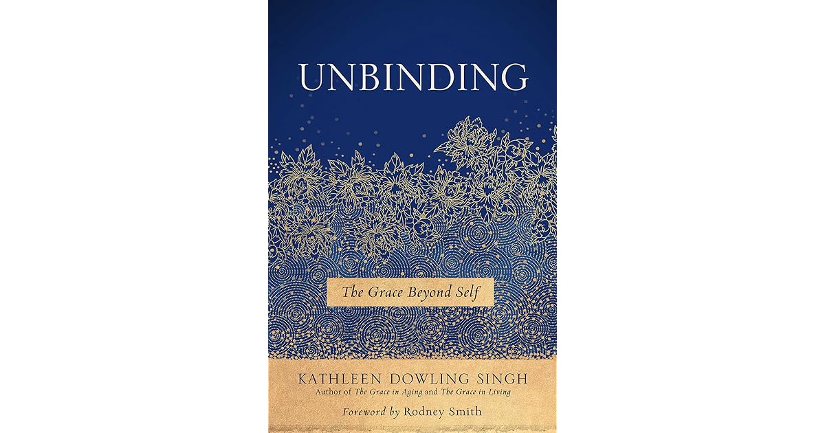 Unbinding The Grace Beyond Self by Kathleen Dowling Singh — Reviews
