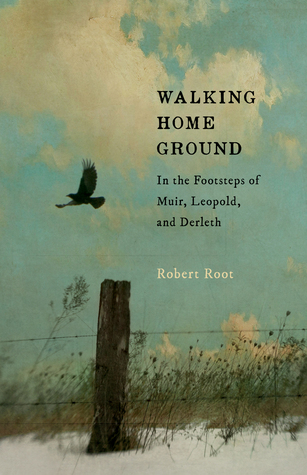 Walking Home Ground: In the Footsteps of Muir, Leopold, and Derleth (Paperback)