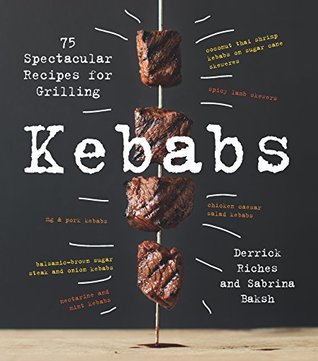 Kebabs: 75 Recipes for Grilling (Kindle Edition)