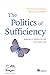 The Politics of Sufficiency...