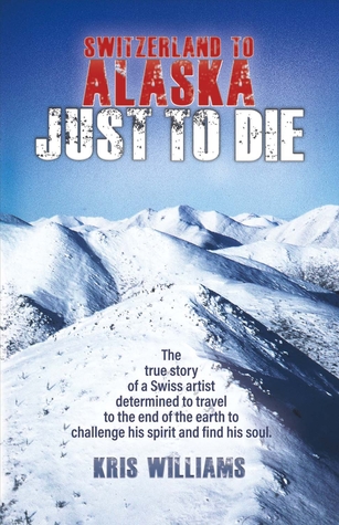 Switzerland to Alaska: Just to Die