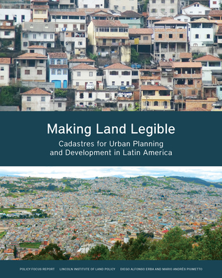 Making Land Legible: Cadastres for Urban Planning and Development in Latin America (Policy Focus Reports)