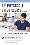 AP® Physics 1 Crash Course Book + Online: Get a Higher Score in Less Time (Advanced Placement (AP) Crash Course)