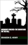 Midnight Forever: The Graveyard on the Hill Midnight Forever: The Graveyard on the Hill