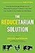 The Reducetarian Solution: How the Surprisingly Simple Act of Reducing the Amount of Meat in Your Diet Can Transform Your Health and the Planet