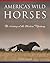 America's Wild Horses: The History of the Western Mustang