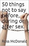 50 things not to say before, during or after sex.