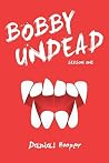 Bobby Undead: Season One Bobby Undead: Season One