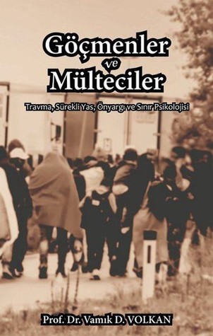 Göçmenler ve Mülteciler: Travma, Sürekli Yas, Önyargı ve Sınır Psikolojisi (Paperback)