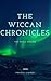 The Wiccan Chronicles by Pragya Vishnoi The Wiccan Chronicles by Pragya Vishnoi