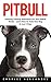 Pitbull : Amazing Training Techniques For Your Pitbull Terrier - Learn How To Train Your Dog In Just 5 Days