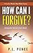 How Can I Forgive?: Using the Words that Work