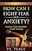 How Can I Fight Fear and Anxiety?: Using the Words that Work