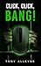 Click, Click Bang!