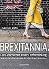Brexitannia. Die Geschichte einer Entfremdung: Warum Großbritannien für den Brexit stimmte (German Edition)