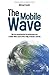 The Mobile Wave: Wie die revolutionären Entwicklungen des mobilen Webs unsere Welt völlig verändern werden (German Edition)